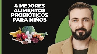 Los 4 Mejores Alimentos con Probióticos para Niños [upl. by Albemarle]