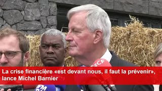 La crise financière «est devant nous il faut la prévenir» lance Michel Barnier [upl. by Enelyar]