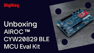 AIROC™ CYW20829 Bluetooth® Low Energy MCU Evaluation Kit  Unboxing  DigiKey [upl. by Htebazile]