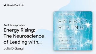 Energy Rising The Neuroscience of Leading with… by Julia DiGangi · Audiobook preview [upl. by Ymiaj]