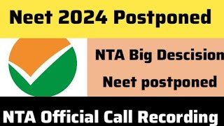 Neet 2024 Postponed  NTA Official Call Recording  Neet 2024 latest News Today Neet News Today [upl. by Anders555]