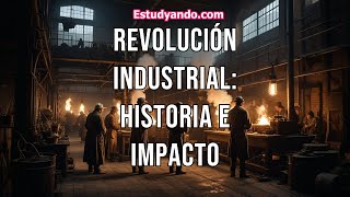 Revolución Industrial Historia e Impacto [upl. by Anavi]