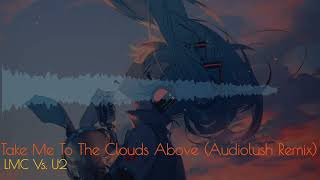 LMC vs U2  Take Me To The Clouds Above Audiolush Remix [upl. by Eislrahc]