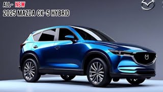 New  2025 Mazda CX5 Hybrid Unveiled  Stunning Design Powerful Performance And Advanced Tech [upl. by Goat]