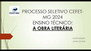 PROCESSO SELETIVO CEFET  MG 2024  A OBRA LITERÁRIA [upl. by Merci]