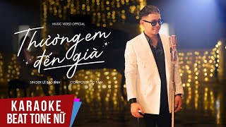 Karaoke  Thương Em Đến Già  Lê Bảo Bình  Beat Tone Nữ [upl. by Ledoux]