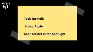 Tech Turmoil Linux Apple and Fortinet in the Spotlight [upl. by Oniger]