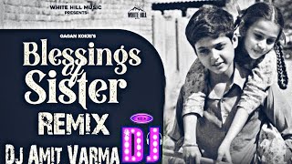 Blessings Of Sister Song Remix 🎧 Gagan Kokri Song Remix 🎧 Punjabi Song Remix By Dj Amit Varma [upl. by Sihon]