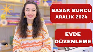 BAŞAK BURCU  EVDE DÜZENLEME  ARALIK 2024 [upl. by Edina]