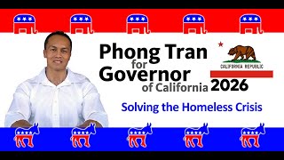 Phong Tran for CA Governor 2026  2026 Solving the Homelessness Crisis In California [upl. by Cavuoto868]