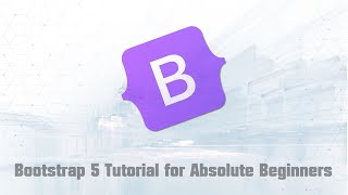 Bootstrap 5 Tutorial for Absolute Beginners [upl. by Sundin]