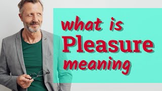 Pleasure  Meaning of pleasure [upl. by Haerle]