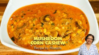 Mushroom Corn Cashew Curry  Corn Cashew Mushroom Curry  Cashew Corn Mushroom Curry [upl. by Erlond794]