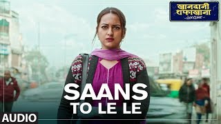 Saans Toh Le Le Full Audio  Khandaani Shafakhana  Sonakshi Sinha  Badshah  Varun Sharma  Rico [upl. by Aekan]