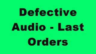 Defective Audio  Last Orders [upl. by Sim]