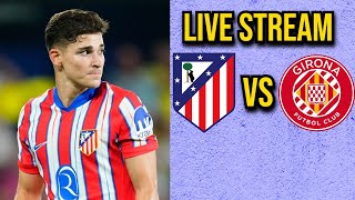 ATLETICO MADRID vs GIRONA LIVE WATCHALONG [upl. by Millur]