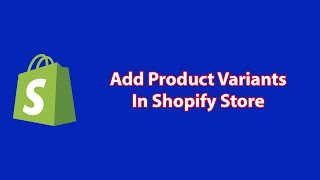 How to Add Product Variants in Shopify Full Shopify Tutorial [upl. by Leirud]