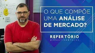 O que compõe uma análise de mercado Repertório Marketing amp Talks [upl. by Veradis]