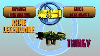 Devenez une Légende Borderlands The PreSequel  Arme Légendaire Thingy [upl. by Boys]