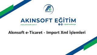 AKINSOFT eTicaret Import Xml İşlemleri [upl. by Brainard795]