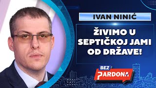 BEZ PARDONA  Ivan Ninić Živimo u septičkoj jami od države [upl. by Alvarez]