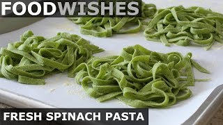 Fresh Spinach Pasta  Food Wishes [upl. by Ainattirb]