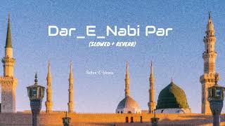 Dar E Nabi Par Ghulam Mustafa QadriHeart touching NaatNaat Sharif SlowedReverb naat  madina [upl. by Euqinot]