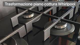 Trasformazione piano cottura a gas Whirlpool [upl. by Slade73]