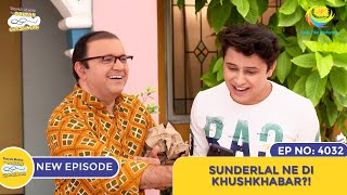 NEW Ep 4032  Sunderlal Ne Di Khushkhabari I Taarak Mehta Ka Ooltah Chashmah  तारक मेहता [upl. by Adnilram]