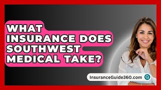 What Insurance Does Southwest Medical Take  InsuranceGuide360com [upl. by Tratner]