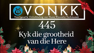 VONKK 445  Kyk die grootheid van die Here [upl. by Newton]