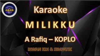 KARAOKE MILIKKU KOPLO COVER IRWAN KDI KARAOKE A RAFIQ  ABAH KARAOKE [upl. by Ledeen322]