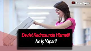 Devlet Kadrosunda Hizmetli Ne İş Yapar [upl. by Aicats]