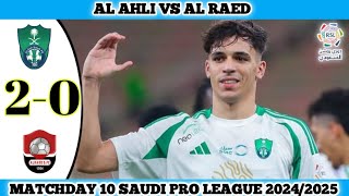 AL AHLI VS AL RAED  20  Matchday 10 Saudi Pro League 202425 [upl. by Elletse21]