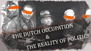 The Dutch Occupation and The Reality of Politics [upl. by Yetty]