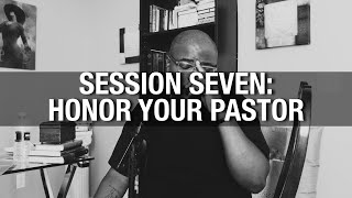 Session Seven Honor Your Pastor [upl. by Kinsman]