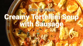 Creamy Tortellini Soup with Sausage [upl. by Radborne494]