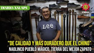 quotde calidad y más duradero que el chino” Naolinco pueblo mágico tierra del mejor zapato [upl. by Prakash]