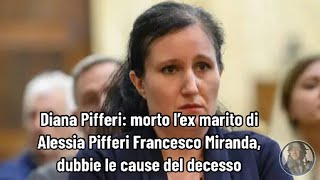 Diana Pifferi morto l’ex marito di Alessia Pifferi Francesco Miranda dubbie le cause del decesso [upl. by Yrrag]