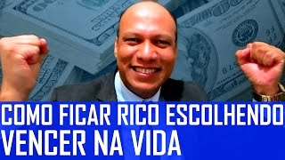 COMO FICAR RICO ESCOLHENDO VENCER NA VIDA [upl. by Saks]