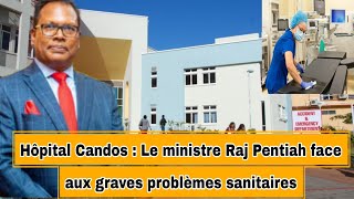 Hôpital Candos  Le ministre Raj Pentiah face aux graves problèmes sanitaires [upl. by Carnes]