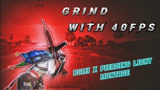 GRIND WITH 40FPS🎖️BGMI x PIERCING LIGHT MONTAGE 🔥🗿 [upl. by Sierra767]