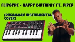 Flipsyde  Happy Birthday ft Piper DreamMan Instrumental Cover [upl. by Hsiekal]