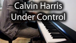 Calvin Harris  Under Control feat Hurts amp Alesso Piano Cover [upl. by Fahland]