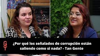 ¿Por qué los señalados de corrupción están saliendo como si nada  Tan Gente [upl. by Ikcir]