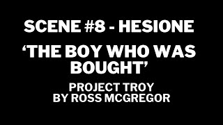 PROJECT TROY  Scene 8  HESIONE  THE BOY WHO WAS BOUGHT [upl. by Lezti]