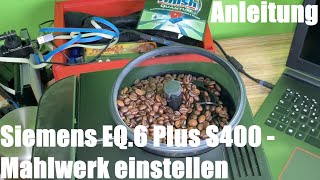 Mahlwerk einstellen Siemens EQ6 plus S400 Kaffeevollautomat Anleitung [upl. by Nylehtak]