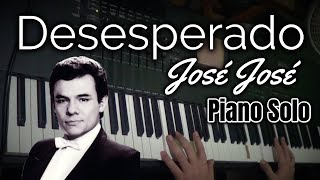 Desesperado  Piano Solo  Jose Jose Cover [upl. by Adnilym831]