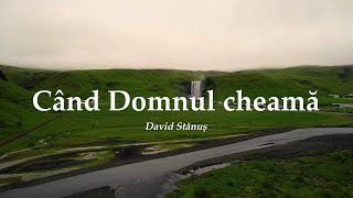 David Stănuș  Când Domnul cheamă [upl. by Nwonknu]