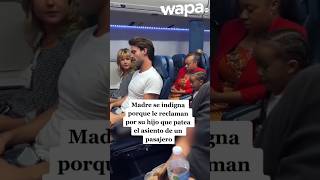 MADRE se INDIGNA porque le RECLAMAN POR SU HIJO que PATEA EL ASIENTO en AVIÓN shorts [upl. by Ahsenat]